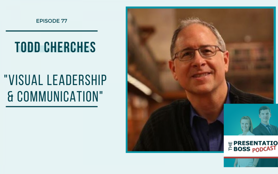 77. Todd Cherches on Visual Leadership and Communication